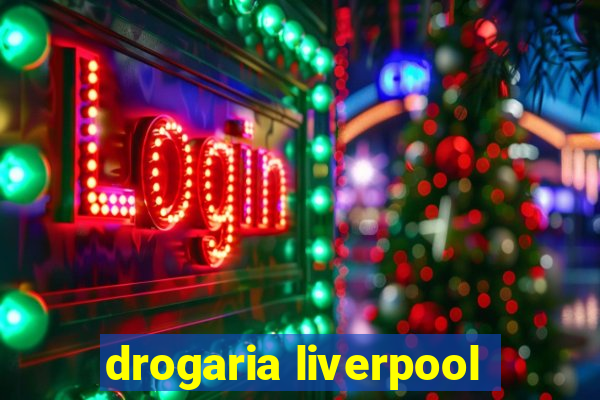 drogaria liverpool